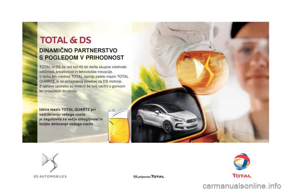 CITROEN DS5 2016  Navodila Za Uporabo (in Slovenian) DS5_sl_Chap09_verifications_ed02-2015
TOTAL in DS že več kot 45 let delita skupne vrednote: 
od ličnost, kreativnost in tehnološke inovacije.
v d

uhu teh vrednot TOTAL razvija paleto maziv TOTAL 