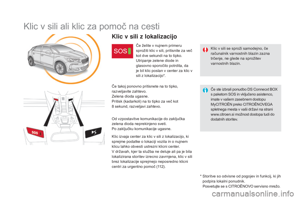 CITROEN DS5 2016 Navodila Za Uporabo (in Slovenian) DS5_sl_Chap11b_BTA_ed02-2015
Klic v sili ali klic za pomoč na cesti
Klic v sili se sproži samodejno, če
računalnik varnostnih blazin zazna
trčenje, ne glede na sprožitev
varnostnih blazin.
Kl CITROEN DS5 2016 Navodila Za Uporabo (in Slovenian) DS5_sl_Chap11b_BTA_ed02-2015
Klic v sili ali klic za pomoč na cesti
Klic v sili se sproži samodejno, če
računalnik varnostnih blazin zazna
trčenje, ne glede na sprožitev
varnostnih blazin.
Kl