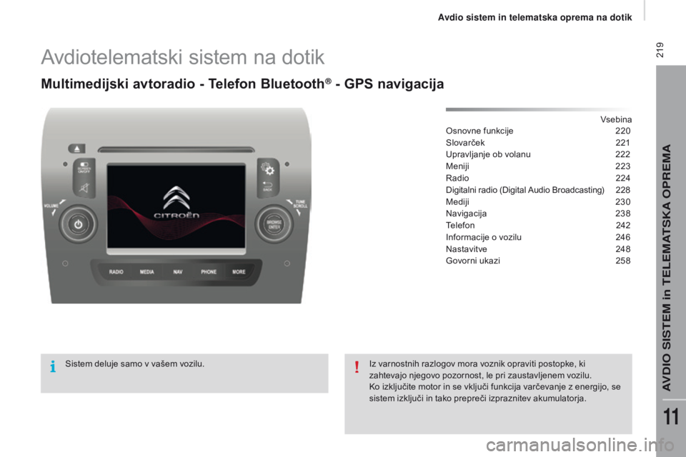 CITROEN JUMPER 2017  Navodila Za Uporabo (in Slovenian)  219
Jumper_sl_Chap11a_Autoradio-Fiat-tactile-1_ed01-2016
Avdiotelematski sistem na dotik
Multimedijski avtoradio - Telefon bluetooth® - gPS navigacija
vsebina
Osnovne funkcije
 2 20
Slovarček
 
2
 
