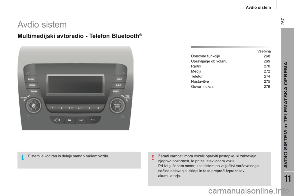 CITROEN JUMPER 2017  Navodila Za Uporabo (in Slovenian)  267
Jumper_sl_Chap11b_Autoradio-Fiat-4_ed01-2016
Avdio sistem
Multimedijski avtoradio - Telefon bluetooth®
vsebina
Osnovne funkcije
 2 68
Upravljanje ob volanu
 
2
 69
Radio
 2

70
Mediji
 
2
 72
Te