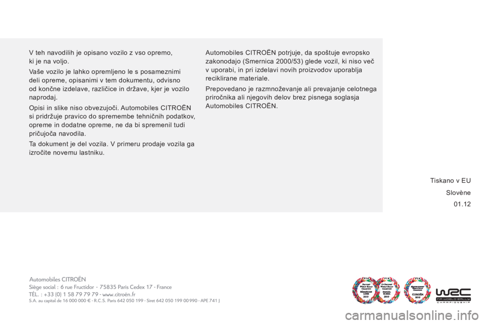 CITROEN JUMPER 2012  Navodila Za Uporabo (in Slovenian) 01.12     V teh navodilih je opisano vozilo z vso opremo, 
ki je na voljo. 
  Vaše vozilo je lahko opremljeno le s posameznimi 
deli opreme, opisanimi v tem dokumentu, odvisno 
od končne izdelave, r