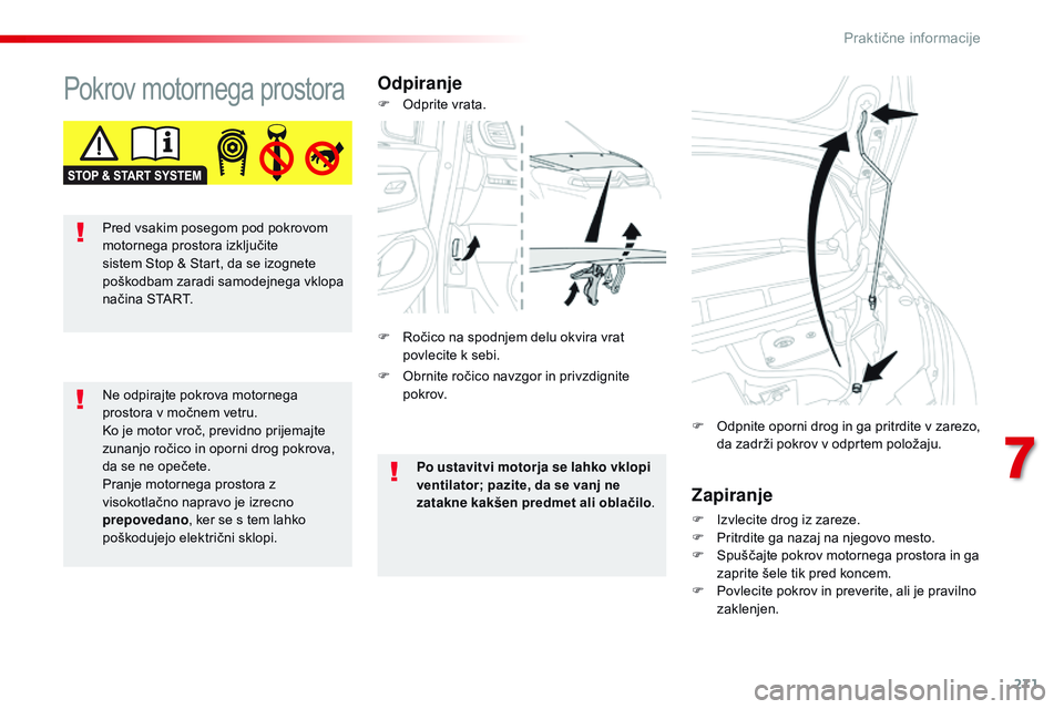 CITROEN JUMPER SPACETOURER 2017 Navodila Za Uporabo (in Slovenian) 271
Spacetourer-vP_sl_Chap07_info-pratiques_ed01-2016
Pokrov motornega prostoraOdpiranje
Zapiranje
F Izvlecite drog iz zareze.
F P ritrdite ga nazaj na njegovo mesto.
F
S
puščajte pokrov motorneg CITROEN JUMPER SPACETOURER 2017 Navodila Za Uporabo (in Slovenian) 271
Spacetourer-vP_sl_Chap07_info-pratiques_ed01-2016
Pokrov motornega prostoraOdpiranje
Zapiranje
F Izvlecite drog iz zareze.
F P ritrdite ga nazaj na njegovo mesto.
F
S
puščajte pokrov motorneg