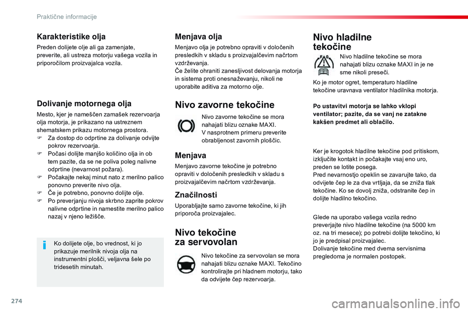 CITROEN JUMPER SPACETOURER 2017 Navodila Za Uporabo (in Slovenian) 274
Spacetourer-vP_sl_Chap07_info-pratiques_ed01-2016
Karakteristike olja
Preden dolijete olje ali ga zamenjate,
preverite, ali ustreza motorju vašega vozila in
priporočilom proizvajalca vozila.
D CITROEN JUMPER SPACETOURER 2017 Navodila Za Uporabo (in Slovenian) 274
Spacetourer-vP_sl_Chap07_info-pratiques_ed01-2016
Karakteristike olja
Preden dolijete olje ali ga zamenjate,
preverite, ali ustreza motorju vašega vozila in
priporočilom proizvajalca vozila.
D