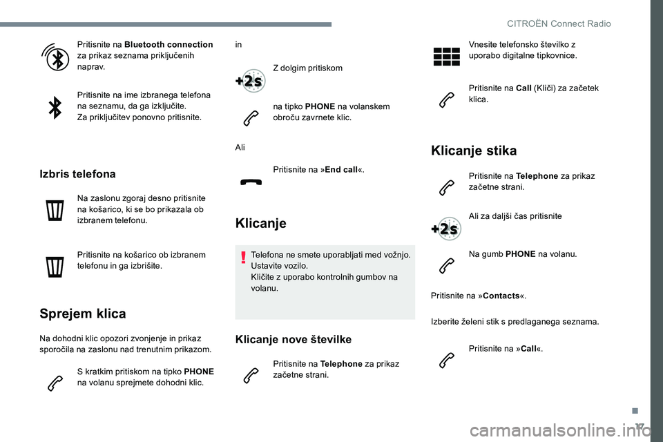 CITROEN JUMPER SPACETOURER 2017 Navodila Za Uporabo (in Slovenian) 17
Pritisnite na Bluetooth connection
za prikaz seznama priključenih
naprav.
Pritisnite na ime izbranega telefona
na seznamu, da ga izključite.
Za priključitev ponovno pritisnite.
Izbris telefon CITROEN JUMPER SPACETOURER 2017 Navodila Za Uporabo (in Slovenian) 17
Pritisnite na Bluetooth connection
za prikaz seznama priključenih
naprav.
Pritisnite na ime izbranega telefona
na seznamu, da ga izključite.
Za priključitev ponovno pritisnite.
Izbris telefon