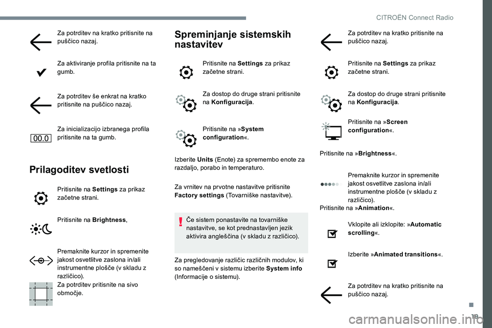 CITROEN JUMPER SPACETOURER 2017 Navodila Za Uporabo (in Slovenian) 19
Za potrditev na kratko pritisnite na
puščico nazaj.
Za aktiviranje profila pritisnite na ta
gumb.
Za potrditev še enkrat na kratko
pritisnite na puščico nazaj.
Za inicializacijo izbranega p CITROEN JUMPER SPACETOURER 2017 Navodila Za Uporabo (in Slovenian) 19
Za potrditev na kratko pritisnite na
puščico nazaj.
Za aktiviranje profila pritisnite na ta
gumb.
Za potrditev še enkrat na kratko
pritisnite na puščico nazaj.
Za inicializacijo izbranega p