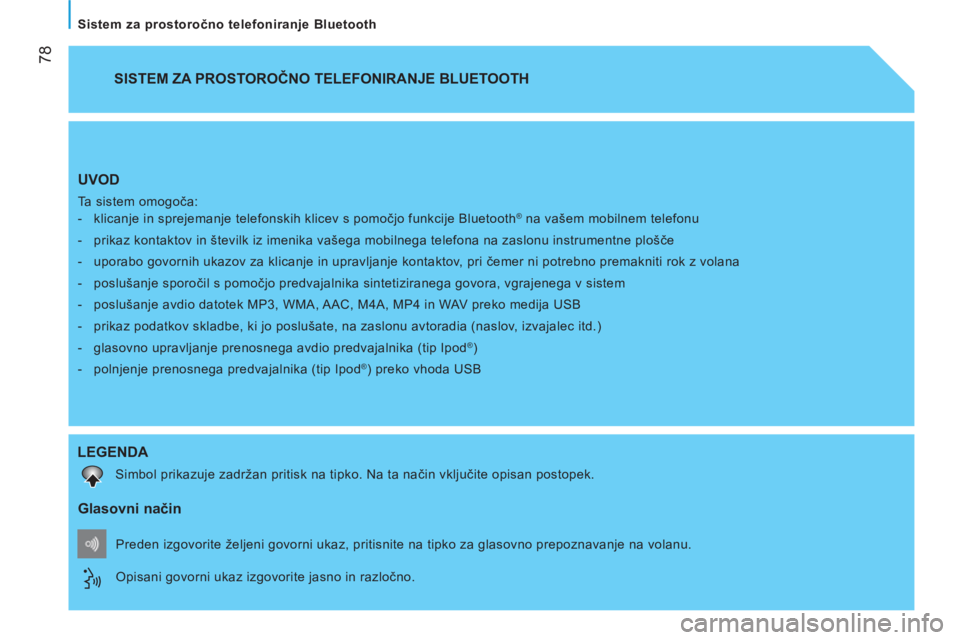 CITROEN NEMO 2014 Navodila Za Uporabo (in Slovenian)
78
Sistem za prostoročno telefoniranje Bluetooth
UVOD
Ta sistem omogoča:
- klicanje in sprejemanje telefonskih klicev s pomočjo funkcije Bluetooth® na vašem mobilnem telefo CITROEN NEMO 2014 Navodila Za Uporabo (in Slovenian)
78
Sistem za prostoročno telefoniranje Bluetooth
UVOD
Ta sistem omogoča:
- klicanje in sprejemanje telefonskih klicev s pomočjo funkcije Bluetooth® na vašem mobilnem telefo