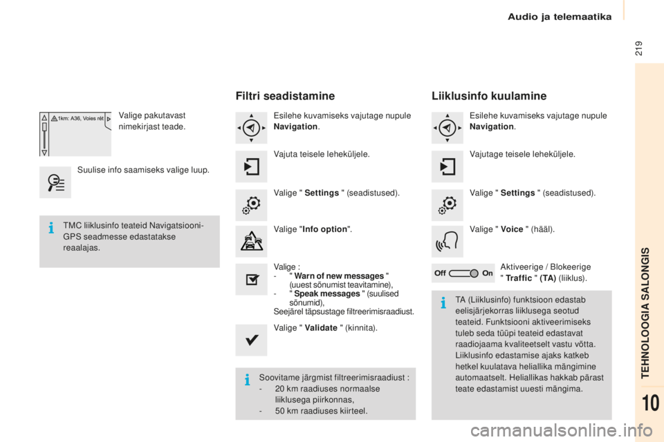 CITROEN BERLINGO MULTISPACE 2015 Kasutusjuhend (in Estonian) 219
Berlingo-2-VP_et_Chap10a_smEGplus_ed01-2015
Valige pakutavast
nimekirjast teade.
su
ulise info saamiseks valige luup.
Filtri seadistamine
Esilehe kuvamiseks vajutage nupule
Navigation .
Vajuta CITROEN BERLINGO MULTISPACE 2015 Kasutusjuhend (in Estonian) 219
Berlingo-2-VP_et_Chap10a_smEGplus_ed01-2015
Valige pakutavast
nimekirjast teade.
su
ulise info saamiseks valige luup.
Filtri seadistamine
Esilehe kuvamiseks vajutage nupule
Navigation .
Vajuta