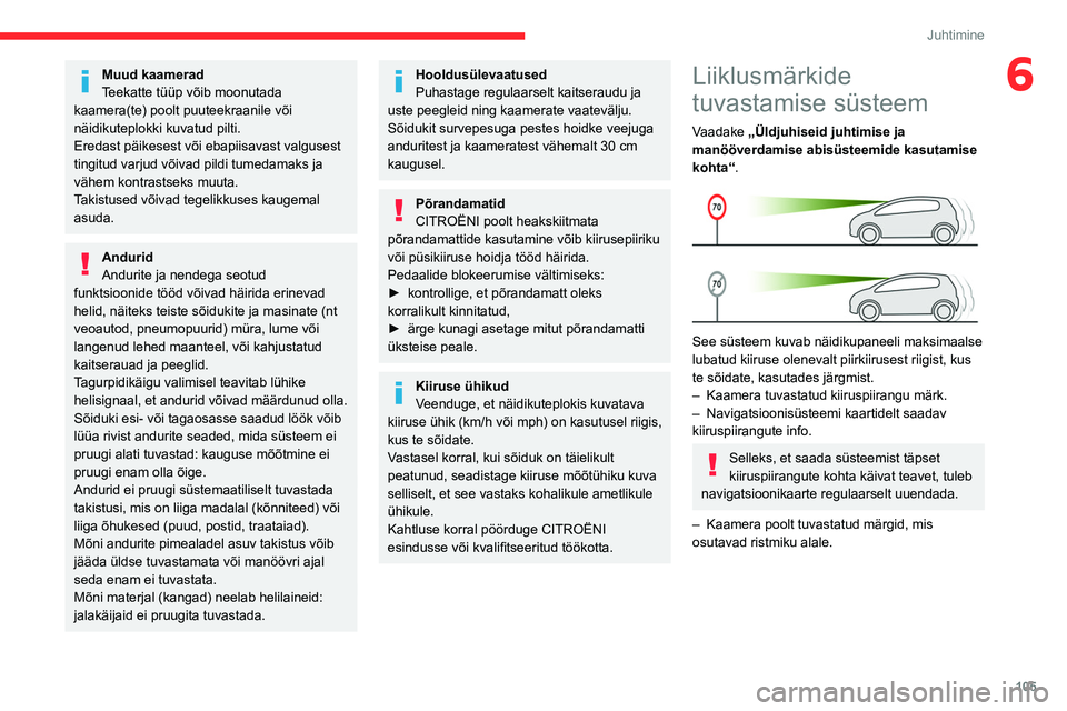 CITROEN BERLINGO VAN 2021 Kasutusjuhend (in Estonian) 105
Juhtimine
6Muud kaamerad
Teekatte tüüp võib moonutada
kaamera(te) poolt puuteekraanile või
näidikuteplokki kuvatud pilti.
Eredast päikesest või ebapiisavast valgusest
tingitud varjud võ CITROEN BERLINGO VAN 2021 Kasutusjuhend (in Estonian) 105
Juhtimine
6Muud kaamerad
Teekatte tüüp võib moonutada
kaamera(te) poolt puuteekraanile või
näidikuteplokki kuvatud pilti.
Eredast päikesest või ebapiisavast valgusest
tingitud varjud võ