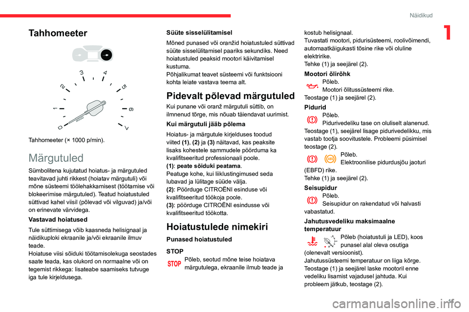 CITROEN BERLINGO VAN 2021 Kasutusjuhend (in Estonian) 11
Näidikud
1Tahhomeeter
Tahhomeeter (× 1000 p/min).
Märgutuled
Sümbolitena kujutatud hoiatus- ja märgutuled
teavitavad juhti rikkest (hoiatav märgutuli) või
mõne süsteemi töölehak CITROEN BERLINGO VAN 2021 Kasutusjuhend (in Estonian) 11
Näidikud
1Tahhomeeter
Tahhomeeter (× 1000 p/min).
Märgutuled
Sümbolitena kujutatud hoiatus- ja märgutuled
teavitavad juhti rikkest (hoiatav märgutuli) või
mõne süsteemi töölehak