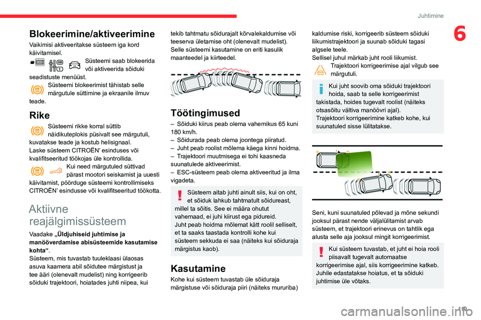 CITROEN BERLINGO VAN 2021 Kasutusjuhend (in Estonian) 11 9
Juhtimine
6Blokeerimine/aktiveerimine
Vaikimisi aktiveeritakse süsteem iga kord
käivitamisel.
Süsteemi saab blokeerida
või aktiveerida sõiduki
seadistuste menüüst.
Süsteemi blokeerimis CITROEN BERLINGO VAN 2021 Kasutusjuhend (in Estonian) 11 9
Juhtimine
6Blokeerimine/aktiveerimine
Vaikimisi aktiveeritakse süsteem iga kord
käivitamisel.
Süsteemi saab blokeerida
või aktiveerida sõiduki
seadistuste menüüst.
Süsteemi blokeerimis