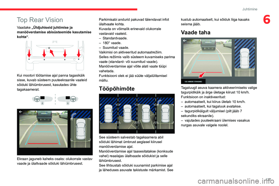 CITROEN BERLINGO VAN 2021 Kasutusjuhend (in Estonian) 127
Juhtimine
6Top Rear Vision
Vaadake „Üldjuhiseid juhtimise ja
manööverdamise abisüsteemide kasutamise
kohta“.
Kui mootori töötamise ajal panna tagasikäik
sisse, kuvab süsteem puu CITROEN BERLINGO VAN 2021 Kasutusjuhend (in Estonian) 127
Juhtimine
6Top Rear Vision
Vaadake „Üldjuhiseid juhtimise ja
manööverdamise abisüsteemide kasutamise
kohta“.
Kui mootori töötamise ajal panna tagasikäik
sisse, kuvab süsteem puu