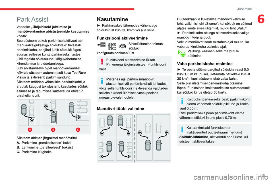 CITROEN BERLINGO VAN 2021 Kasutusjuhend (in Estonian) 129
Juhtimine
6Park Assist
Vaadake „Üldjuhiseid juhtimise ja
manööverdamise abisüsteemide kasutamise
kohta“.
See süsteem pakub parkimisel aktiivset abi
manuaalkäigukastiga sõidukitele: t CITROEN BERLINGO VAN 2021 Kasutusjuhend (in Estonian) 129
Juhtimine
6Park Assist
Vaadake „Üldjuhiseid juhtimise ja
manööverdamise abisüsteemide kasutamise
kohta“.
See süsteem pakub parkimisel aktiivset abi
manuaalkäigukastiga sõidukitele: t