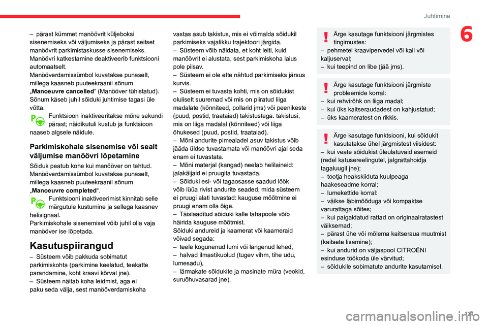 CITROEN BERLINGO VAN 2021 Kasutusjuhend (in Estonian) 131
Juhtimine
6– pärast kümmet manöövrit küljeboksi
sisenemiseks või väljumiseks ja pärast seitset
manöövrit parkimistaskusse sisenemiseks.
Manöövri katkestamine deaktiveerib funktsioo CITROEN BERLINGO VAN 2021 Kasutusjuhend (in Estonian) 131
Juhtimine
6– pärast kümmet manöövrit küljeboksi
sisenemiseks või väljumiseks ja pärast seitset
manöövrit parkimistaskusse sisenemiseks.
Manöövri katkestamine deaktiveerib funktsioo