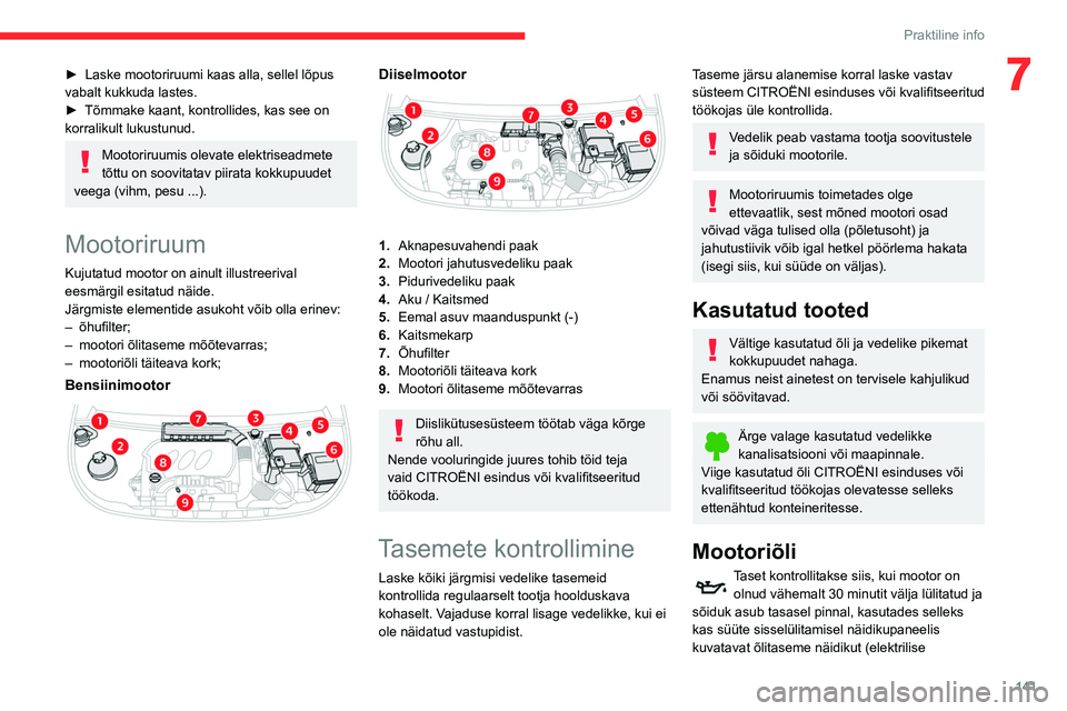 CITROEN BERLINGO VAN 2021 Kasutusjuhend (in Estonian) 141
Praktiline info
7► Laske mootoriruumi kaas alla, sellel lõpus
vabalt kukkuda lastes.
►
Tõmmake kaant, kontrollides, kas see on
korralikult lukustunud.
Mootoriruumis olevate elektriseadme CITROEN BERLINGO VAN 2021 Kasutusjuhend (in Estonian) 141
Praktiline info
7► Laske mootoriruumi kaas alla, sellel lõpus
vabalt kukkuda lastes.
►
Tõmmake kaant, kontrollides, kas see on
korralikult lukustunud.
Mootoriruumis olevate elektriseadme