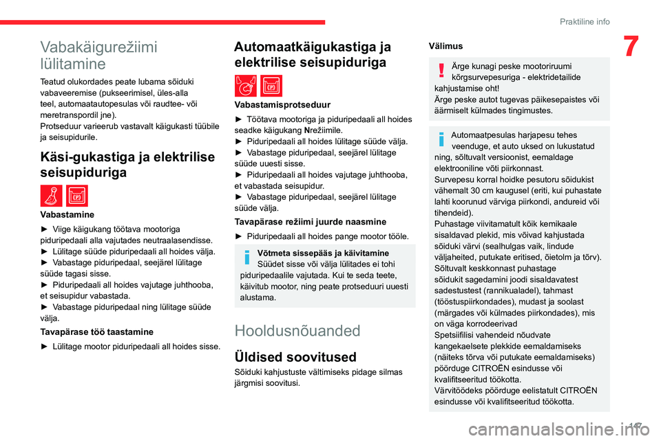 CITROEN BERLINGO VAN 2021 Kasutusjuhend (in Estonian) 147
Praktiline info
7Vabakäigurežiimi
lülitamine
Teatud olukordades peate lubama sõiduki vabaveeremise (pukseerimisel, üles-alla
teel, automaatautopesulas või raudtee- või
meretranspordil jn CITROEN BERLINGO VAN 2021 Kasutusjuhend (in Estonian) 147
Praktiline info
7Vabakäigurežiimi
lülitamine
Teatud olukordades peate lubama sõiduki vabaveeremise (pukseerimisel, üles-alla
teel, automaatautopesulas või raudtee- või
meretranspordil jn