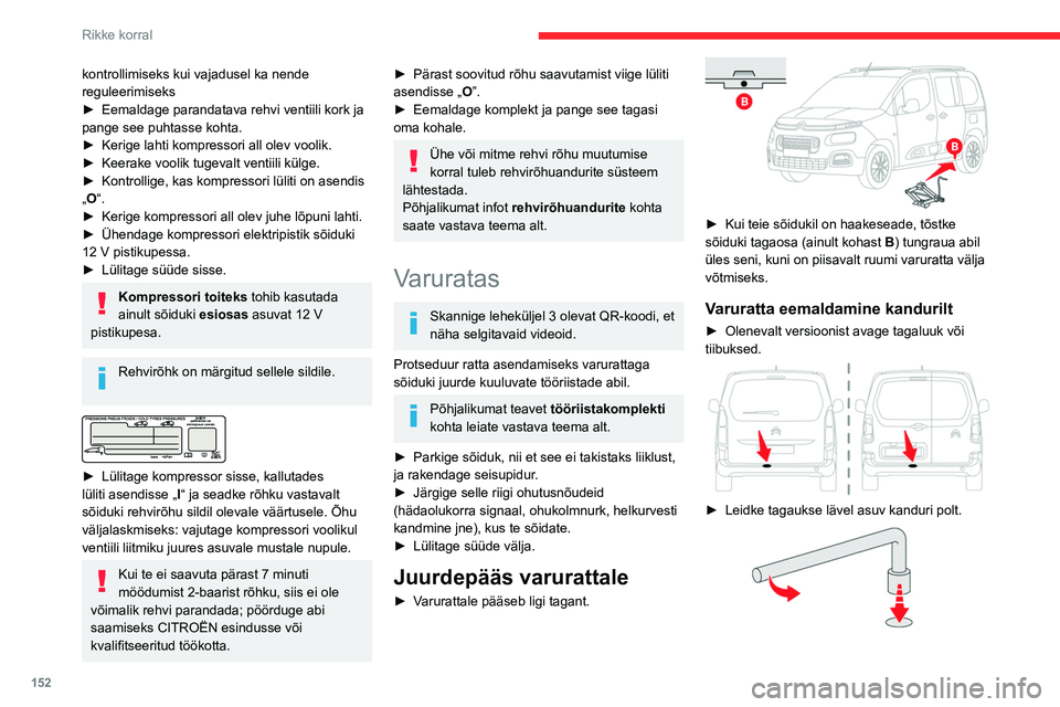CITROEN BERLINGO VAN 2021 Kasutusjuhend (in Estonian) 152
Rikke korral
► Keerake polt rattavõtme abil lahti, kuni kandur
on piisavalt all kanduri konksu vabastamiseks.
► Vabastage kandur konksu küljest ja asetage
varuratas vahetatava ratta k CITROEN BERLINGO VAN 2021 Kasutusjuhend (in Estonian) 152
Rikke korral
► Keerake polt rattavõtme abil lahti, kuni kandur
on piisavalt all kanduri konksu vabastamiseks.
► Vabastage kandur konksu küljest ja asetage
varuratas vahetatava ratta k