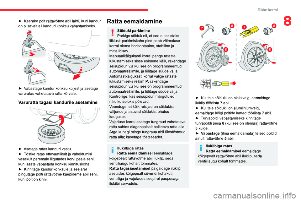 CITROEN BERLINGO VAN 2021 Kasutusjuhend (in Estonian) 153
Rikke korral
8► Keerake polt rattavõtme abil lahti, kuni kandur
on piisavalt all kanduri konksu vabastamiseks.
► Vabastage kandur konksu küljest ja asetage
varuratas vahetatava ratta k CITROEN BERLINGO VAN 2021 Kasutusjuhend (in Estonian) 153
Rikke korral
8► Keerake polt rattavõtme abil lahti, kuni kandur
on piisavalt all kanduri konksu vabastamiseks.
► Vabastage kandur konksu küljest ja asetage
varuratas vahetatava ratta k