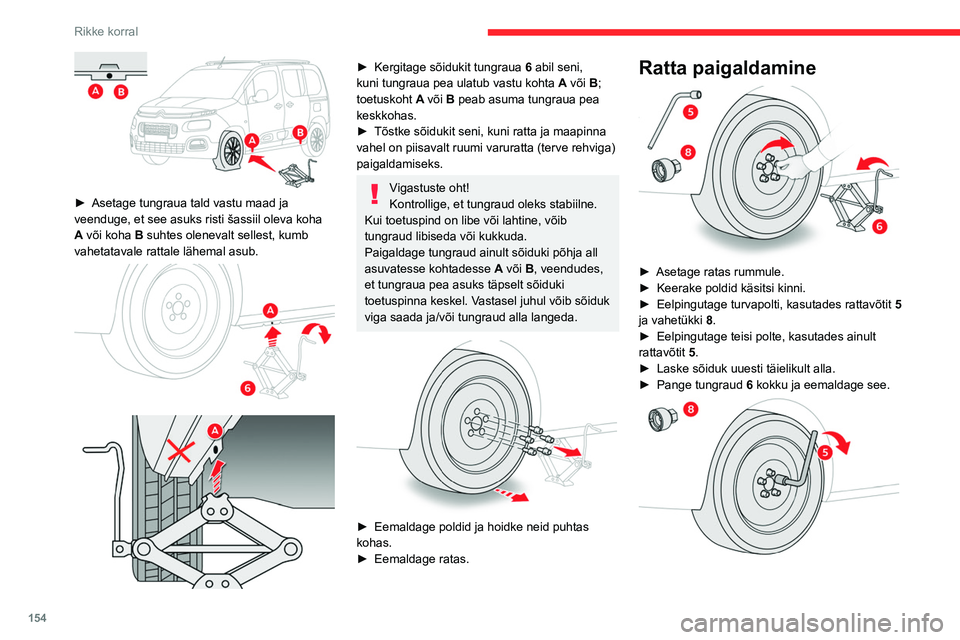CITROEN BERLINGO VAN 2021 Kasutusjuhend (in Estonian) 154
Rikke korral
► Keerake turvapolt (kui see on olemas)
rattavõtme 5 ja vahetüki 8 abil tugevalt kinni.
► Keerake teised poldid ainult rattavõtme 5 abil
tugevalt kinni.
► Asetage töör CITROEN BERLINGO VAN 2021 Kasutusjuhend (in Estonian) 154
Rikke korral
► Keerake turvapolt (kui see on olemas)
rattavõtme 5 ja vahetüki 8 abil tugevalt kinni.
► Keerake teised poldid ainult rattavõtme 5 abil
tugevalt kinni.
► Asetage töör