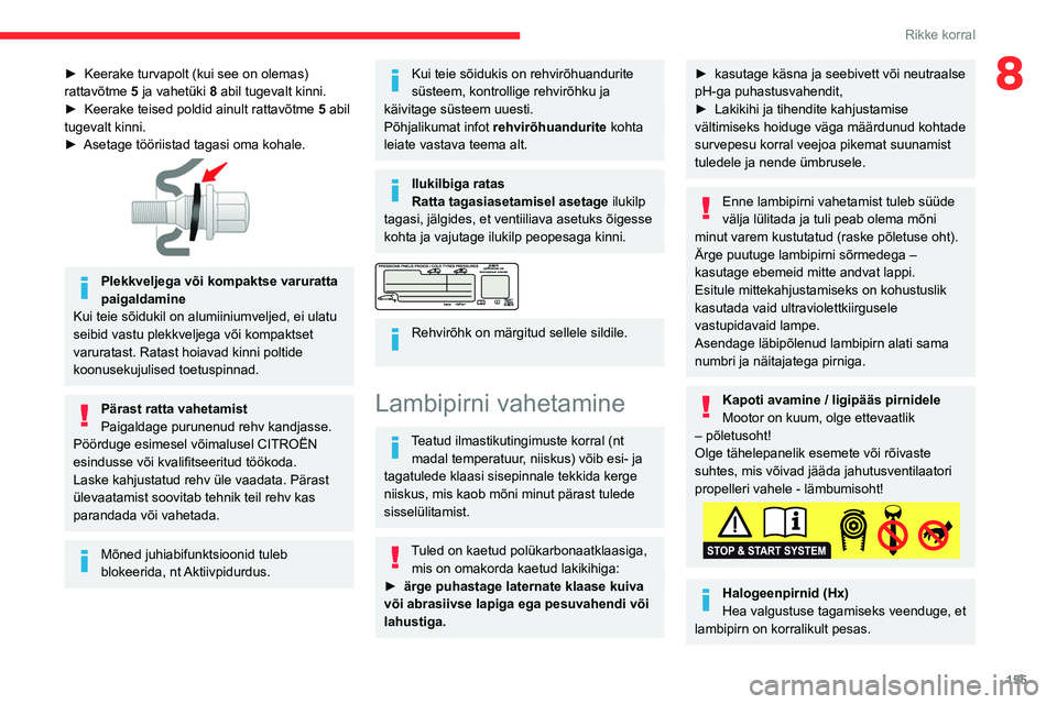CITROEN BERLINGO VAN 2021 Kasutusjuhend (in Estonian) 155
Rikke korral
8► Keerake turvapolt (kui see on olemas)
rattavõtme 5 ja vahetüki 8 abil tugevalt kinni.
►
Keerake teised poldid ainult rattavõtme 5
abil
tugevalt kinni.
►
Asetage CITROEN BERLINGO VAN 2021 Kasutusjuhend (in Estonian) 155
Rikke korral
8► Keerake turvapolt (kui see on olemas)
rattavõtme 5 ja vahetüki 8 abil tugevalt kinni.
►
Keerake teised poldid ainult rattavõtme 5
abil
tugevalt kinni.
►
Asetage
