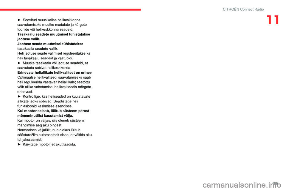 CITROEN BERLINGO VAN 2021 Kasutusjuhend (in Estonian) 199
CITROËN Connect Radio
11► Soovitud muusikalise helikeskkonna
saavutamiseks muutke madalate ja kõrgete
toonide või helikeskkonna seadeid.
T
asakaalu seadete muutmisel tühistatakse
jaotuse CITROEN BERLINGO VAN 2021 Kasutusjuhend (in Estonian) 199
CITROËN Connect Radio
11► Soovitud muusikalise helikeskkonna
saavutamiseks muutke madalate ja kõrgete
toonide või helikeskkonna seadeid.
T
asakaalu seadete muutmisel tühistatakse
jaotuse