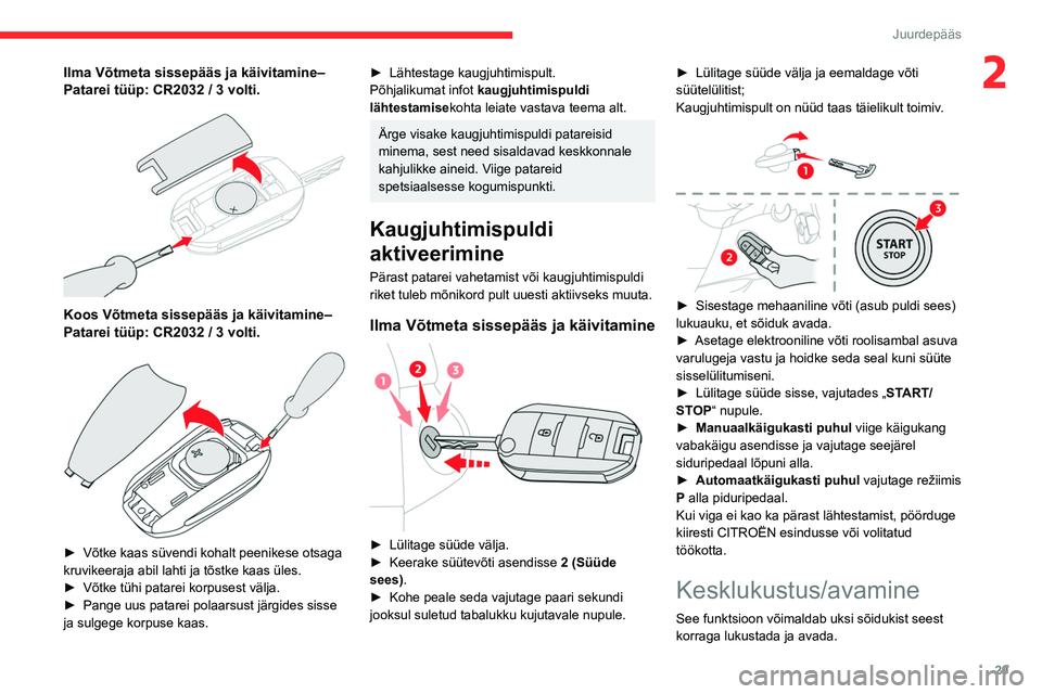 CITROEN BERLINGO VAN 2021 Kasutusjuhend (in Estonian) 29
Juurdepääs
2Ilma Võtmeta sissepääs ja käivitamine‒
Patarei tüüp: CR2032 / 3 volti.
Koos Võtmeta sissepääs ja käivitamine‒
Patarei tüüp: CR2032 / 3 volti.
► Võtke kaas CITROEN BERLINGO VAN 2021 Kasutusjuhend (in Estonian) 29
Juurdepääs
2Ilma Võtmeta sissepääs ja käivitamine‒
Patarei tüüp: CR2032 / 3 volti.
Koos Võtmeta sissepääs ja käivitamine‒
Patarei tüüp: CR2032 / 3 volti.
► Võtke kaas