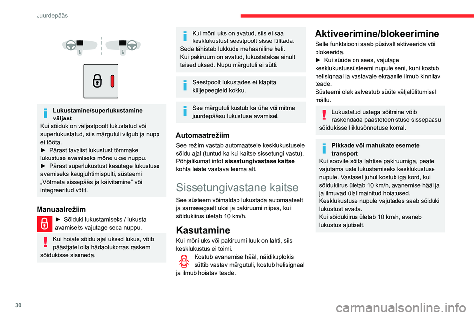 CITROEN BERLINGO VAN 2021 Kasutusjuhend (in Estonian) 30
Juurdepääs
Lukustamine/superlukustamine
väljast
Kui sõiduk on väljastpoolt lukustatud või
superlukustatud, siis märgutuli vilgub ja nupp
ei tööta.
►
Pärast tavalist lukustu CITROEN BERLINGO VAN 2021 Kasutusjuhend (in Estonian) 30
Juurdepääs
Lukustamine/superlukustamine
väljast
Kui sõiduk on väljastpoolt lukustatud või
superlukustatud, siis märgutuli vilgub ja nupp
ei tööta.
►
Pärast tavalist lukustu