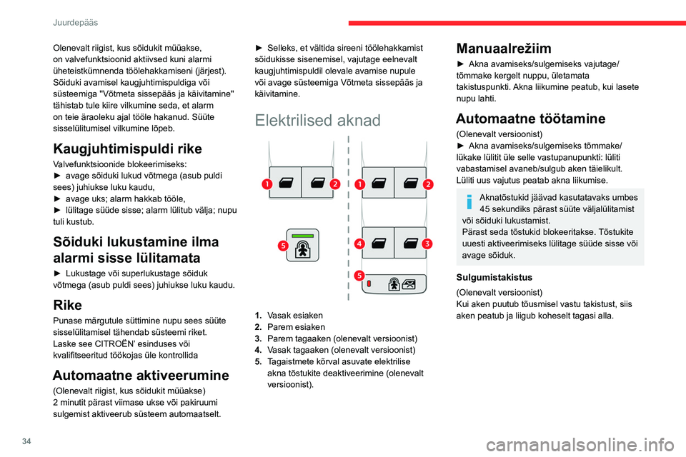 CITROEN BERLINGO VAN 2021 Kasutusjuhend (in Estonian) 34
Juurdepääs
Olenevalt riigist, kus sõidukit müüakse,
on valvefunktsioonid aktiivsed kuni alarmi
üheteistkümnenda töölehakkamiseni (järjest).
Sõiduki avamisel kaugjuhtimispuldiga või
s CITROEN BERLINGO VAN 2021 Kasutusjuhend (in Estonian) 34
Juurdepääs
Olenevalt riigist, kus sõidukit müüakse,
on valvefunktsioonid aktiivsed kuni alarmi
üheteistkümnenda töölehakkamiseni (järjest).
Sõiduki avamisel kaugjuhtimispuldiga või
s