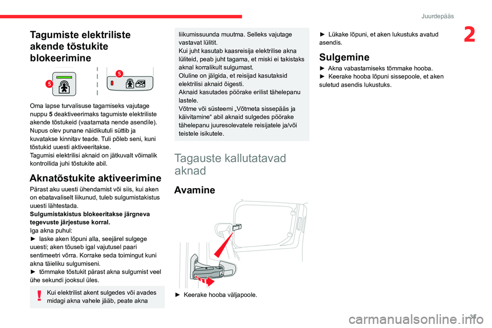 CITROEN BERLINGO VAN 2021 Kasutusjuhend (in Estonian) 35
Juurdepääs
2Tagumiste elektriliste
akende tõstukite
blokeerimine
Oma lapse turvalisuse tagamiseks vajutage
nuppu 5 deaktiveerimaks tagumiste elektriliste
akende tõstukeid (vaatamata nen CITROEN BERLINGO VAN 2021 Kasutusjuhend (in Estonian) 35
Juurdepääs
2Tagumiste elektriliste
akende tõstukite
blokeerimine
Oma lapse turvalisuse tagamiseks vajutage
nuppu 5 deaktiveerimaks tagumiste elektriliste
akende tõstukeid (vaatamata nen