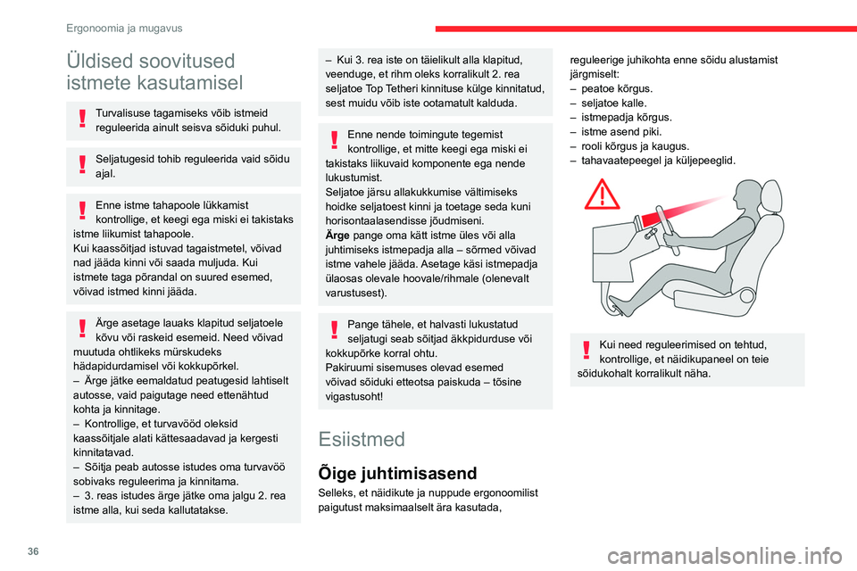 CITROEN BERLINGO VAN 2021 Kasutusjuhend (in Estonian) 36
Ergonoomia ja mugavus
Üldised soovitused
istmete kasutamisel
Turvalisuse tagamiseks võib istmeid reguleerida ainult seisva sõiduki puhul.
Seljatugesid tohib reguleerida vaid sõidu
ajal.
Enne CITROEN BERLINGO VAN 2021 Kasutusjuhend (in Estonian) 36
Ergonoomia ja mugavus
Üldised soovitused
istmete kasutamisel
Turvalisuse tagamiseks võib istmeid reguleerida ainult seisva sõiduki puhul.
Seljatugesid tohib reguleerida vaid sõidu
ajal.
Enne