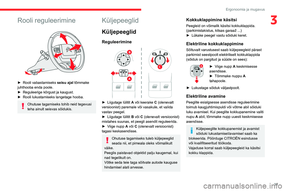 CITROEN BERLINGO VAN 2021 Kasutusjuhend (in Estonian) 39
Ergonoomia ja mugavus
3Rooli reguleerimine
► Rooli vabastamiseks seisu ajal tõmmake
juhthooba enda poole.
►
Reguleerige kõrgust ja kaugust.
►
Rooli lukustamiseks langetage hooba.
CITROEN BERLINGO VAN 2021 Kasutusjuhend (in Estonian) 39
Ergonoomia ja mugavus
3Rooli reguleerimine
► Rooli vabastamiseks seisu ajal tõmmake
juhthooba enda poole.
►
Reguleerige kõrgust ja kaugust.
►
Rooli lukustamiseks langetage hooba.