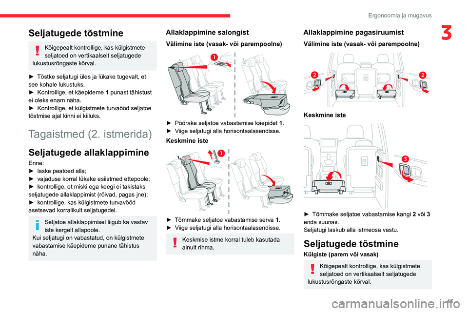 CITROEN BERLINGO VAN 2021 Kasutusjuhend (in Estonian) 41
Ergonoomia ja mugavus
3Seljatugede tõstmine
Kõigepealt kontrollige, kas külgistmete
seljatoed on vertikaalselt seljatugede
lukustusrõngaste kõrval.
►
Tõstke seljatugi üles ja lükake t CITROEN BERLINGO VAN 2021 Kasutusjuhend (in Estonian) 41
Ergonoomia ja mugavus
3Seljatugede tõstmine
Kõigepealt kontrollige, kas külgistmete
seljatoed on vertikaalselt seljatugede
lukustusrõngaste kõrval.
►
Tõstke seljatugi üles ja lükake t