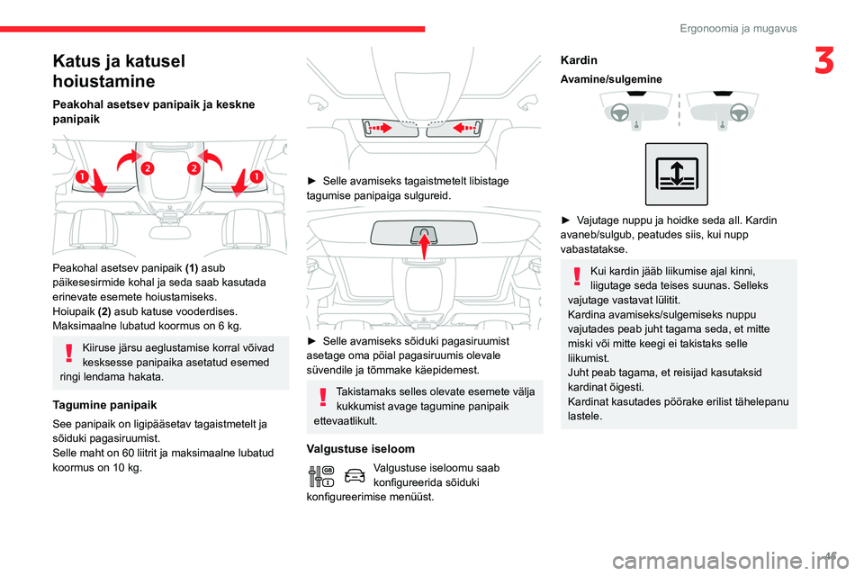 CITROEN BERLINGO VAN 2021 Kasutusjuhend (in Estonian) 45
Ergonoomia ja mugavus
3Katus ja katusel
hoiustamine
Peakohal asetsev panipaik ja keskne
panipaik
Peakohal asetsev panipaik (1) asub
päikesesirmide kohal ja seda saab kasutada
erinevate es CITROEN BERLINGO VAN 2021 Kasutusjuhend (in Estonian) 45
Ergonoomia ja mugavus
3Katus ja katusel
hoiustamine
Peakohal asetsev panipaik ja keskne
panipaik
Peakohal asetsev panipaik (1) asub
päikesesirmide kohal ja seda saab kasutada
erinevate es