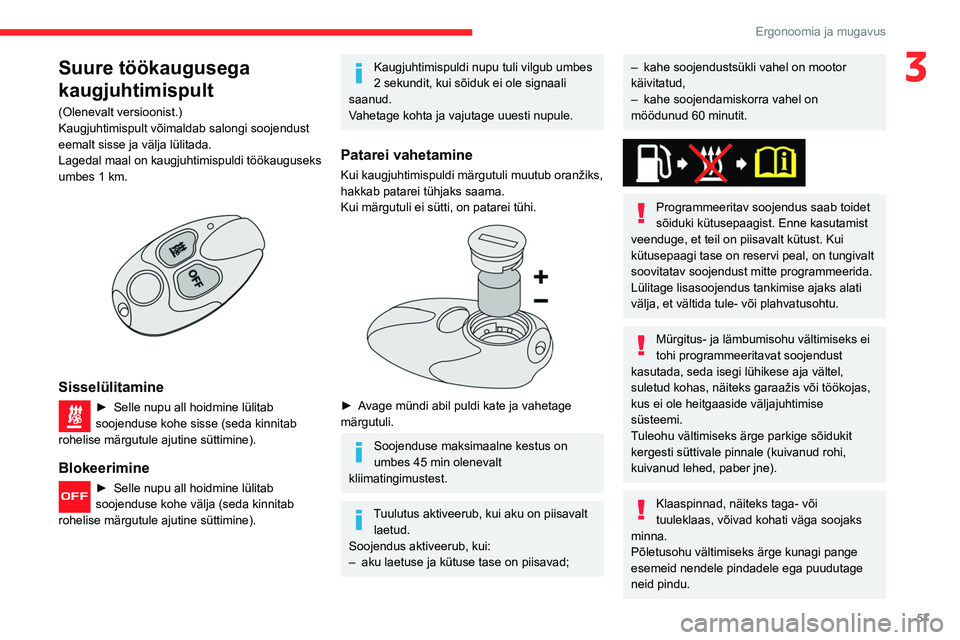 CITROEN BERLINGO VAN 2021 Kasutusjuhend (in Estonian) 57
Ergonoomia ja mugavus
3Suure töökaugusega
kaugjuhtimispult
(Olenevalt versioonist.)
Kaugjuhtimispult võimaldab salongi soojendust
eemalt sisse ja välja lülitada.
Lagedal maal on kaugjuhtimis CITROEN BERLINGO VAN 2021 Kasutusjuhend (in Estonian) 57
Ergonoomia ja mugavus
3Suure töökaugusega
kaugjuhtimispult
(Olenevalt versioonist.)
Kaugjuhtimispult võimaldab salongi soojendust
eemalt sisse ja välja lülitada.
Lagedal maal on kaugjuhtimis