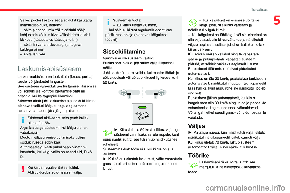 CITROEN BERLINGO VAN 2021 Kasutusjuhend (in Estonian) 73
Turvalisus
5Sellegipoolest ei tohi seda sõidukit kasutada
maastikusõiduks, näiteks:
–
sõita pinnasel, mis võiks sõiduki põhja
kahjustada või kus kivid võiksid detaile lahti
kiskuda ( CITROEN BERLINGO VAN 2021 Kasutusjuhend (in Estonian) 73
Turvalisus
5Sellegipoolest ei tohi seda sõidukit kasutada
maastikusõiduks, näiteks:
–
sõita pinnasel, mis võiks sõiduki põhja
kahjustada või kus kivid võiksid detaile lahti
kiskuda (