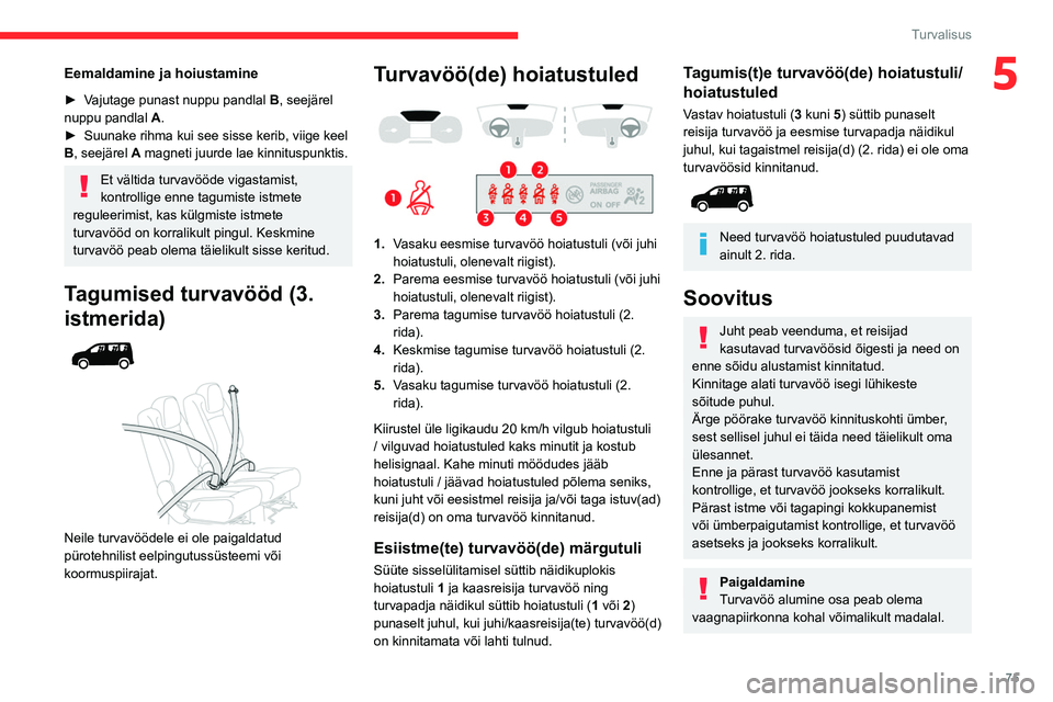 CITROEN BERLINGO VAN 2021 Kasutusjuhend (in Estonian) 75
Turvalisus
5Eemaldamine ja hoiustamine
► Vajutage punast nuppu pandlal B, seejärel
nuppu pandlal A.
►
Suunake rihma kui see sisse kerib, viige keel
B
, seejärel A magneti juurde lae kin CITROEN BERLINGO VAN 2021 Kasutusjuhend (in Estonian) 75
Turvalisus
5Eemaldamine ja hoiustamine
► Vajutage punast nuppu pandlal B, seejärel
nuppu pandlal A.
►
Suunake rihma kui see sisse kerib, viige keel
B
, seejärel A magneti juurde lae kin
