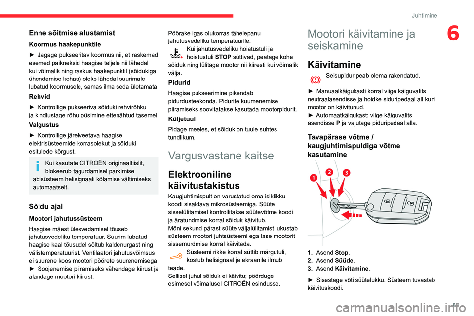 CITROEN BERLINGO VAN 2021 Kasutusjuhend (in Estonian) 89
Juhtimine
6Enne sõitmise alustamist
Koormus haakepunktile
► Jagage pukseeritav koormus nii, et raskemad
esemed paikneksid haagise teljele nii lähedal
kui võimalik ning raskus haakepunktil (s CITROEN BERLINGO VAN 2021 Kasutusjuhend (in Estonian) 89
Juhtimine
6Enne sõitmise alustamist
Koormus haakepunktile
► Jagage pukseeritav koormus nii, et raskemad
esemed paikneksid haagise teljele nii lähedal
kui võimalik ning raskus haakepunktil (s