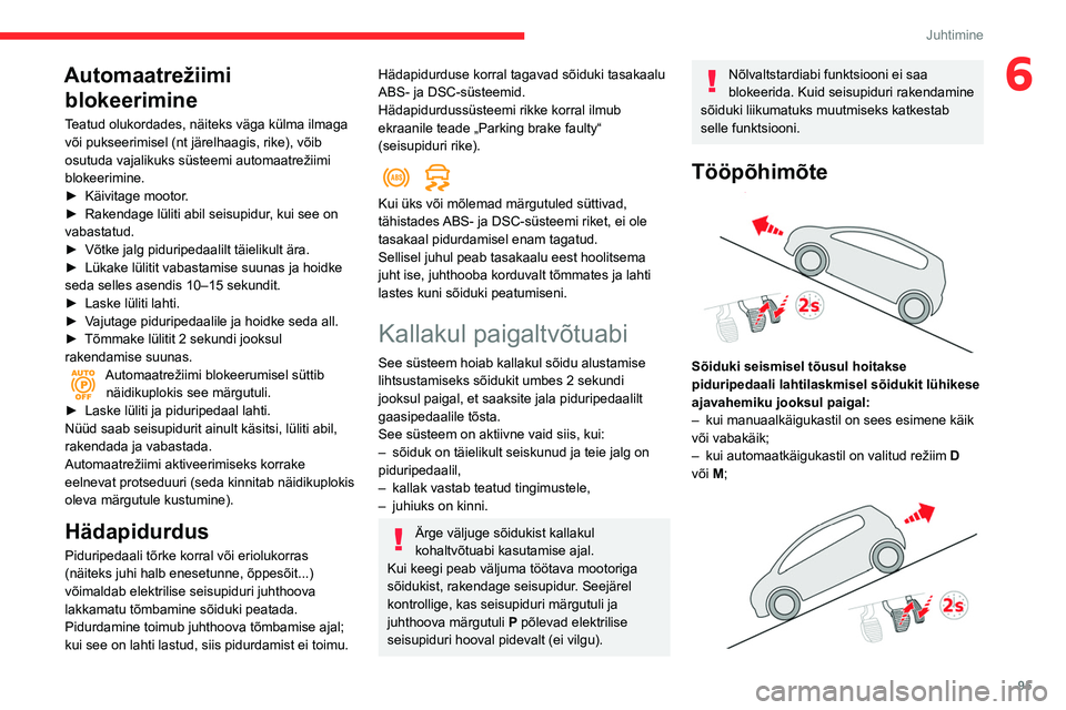 CITROEN BERLINGO VAN 2021 Kasutusjuhend (in Estonian) 95
Juhtimine
6Automaatrežiimi blokeerimine
Teatud olukordades, näiteks väga külma ilmaga
või pukseerimisel (nt järelhaagis, rike), võib
osutuda vajalikuks süsteemi automaatrežiimi
blokeeri CITROEN BERLINGO VAN 2021 Kasutusjuhend (in Estonian) 95
Juhtimine
6Automaatrežiimi blokeerimine
Teatud olukordades, näiteks väga külma ilmaga
või pukseerimisel (nt järelhaagis, rike), võib
osutuda vajalikuks süsteemi automaatrežiimi
blokeeri