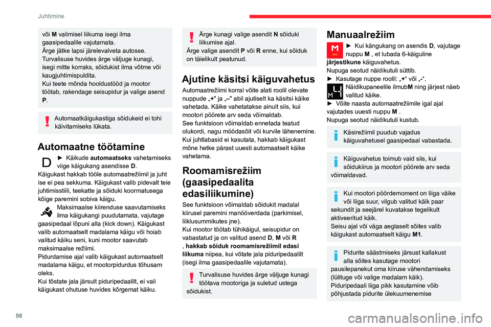 CITROEN BERLINGO VAN 2021 Kasutusjuhend (in Estonian) 98
Juhtimine
ning pidurisüsteemi kahjustada või selle
kasutuskõlbmatuks muuta.
Kasutage pidureid vaid vajadusel –
aeglustamiseks või sõiduki peatamiseks.
Sõltuvalt tee tasasusest (nt mägine CITROEN BERLINGO VAN 2021 Kasutusjuhend (in Estonian) 98
Juhtimine
ning pidurisüsteemi kahjustada või selle
kasutuskõlbmatuks muuta.
Kasutage pidureid vaid vajadusel –
aeglustamiseks või sõiduki peatamiseks.
Sõltuvalt tee tasasusest (nt mägine
