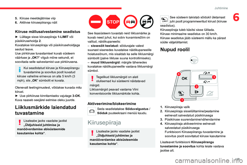 CITROEN C4 2021 Kasutusjuhend (in Estonian) 101
Juhtimine
65.Kiiruse meeldejätmise viip
6. Aktiivse kiirusepiirangu näit
Kiiruse mällusalvestamine seadistus
► Lülitage sisse kiirusepiiraja 1-LIMIT või
püsikiirusehoidja 2.
Kuvatakse CITROEN C4 2021 Kasutusjuhend (in Estonian) 101
Juhtimine
65.Kiiruse meeldejätmise viip
6. Aktiivse kiirusepiirangu näit
Kiiruse mällusalvestamine seadistus
► Lülitage sisse kiirusepiiraja 1-LIMIT või
püsikiirusehoidja 2.
Kuvatakse