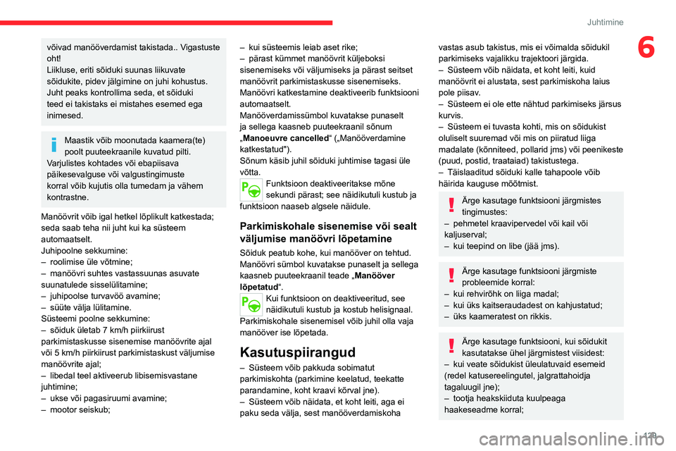 CITROEN C4 2021 Kasutusjuhend (in Estonian) 129
Juhtimine
6võivad manööverdamist takistada.. Vigastuste
oht!
Liikluse, eriti sõiduki suunas liikuvate
sõidukite, pidev jälgimine on juhi kohustus.
Juht peaks kontrollima seda, et sõiduki CITROEN C4 2021 Kasutusjuhend (in Estonian) 129
Juhtimine
6võivad manööverdamist takistada.. Vigastuste
oht!
Liikluse, eriti sõiduki suunas liikuvate
sõidukite, pidev jälgimine on juhi kohustus.
Juht peaks kontrollima seda, et sõiduki