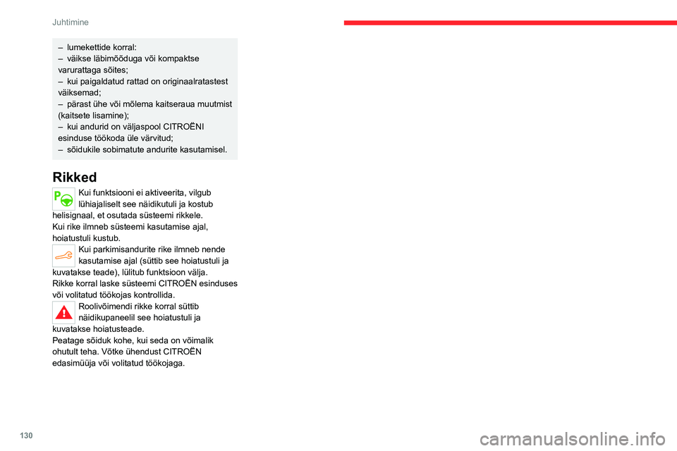 CITROEN C4 2021  Kasutusjuhend (in Estonian) 130
Juhtimine
– lumekettide korral:
–  väikse läbimõõduga või kompaktse 
varurattaga sõites;
–
 
kui paigaldatud rattad on originaalratastest 
väiksemad;
–

 
pärast ühe või mõlema 