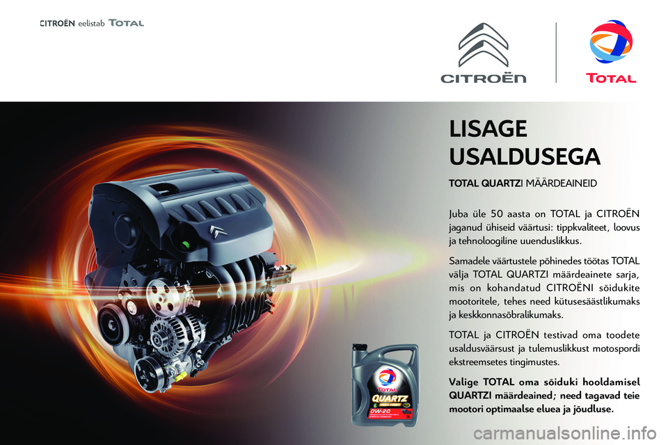 CITROEN C4 2021  Kasutusjuhend (in Estonian)  
 
 eelistab 
 
 
TOTAL QUARTZ I M\304\304RDEAINEID
LISAGE 
USALDUSEGA
Juba 
jaganud \374hiseid v\344\344rtusi: tippkvaliteet, loovus
ja tehnoloogiline uuenduslikkus.
Samadele 
v\344lja T
mis on k
  