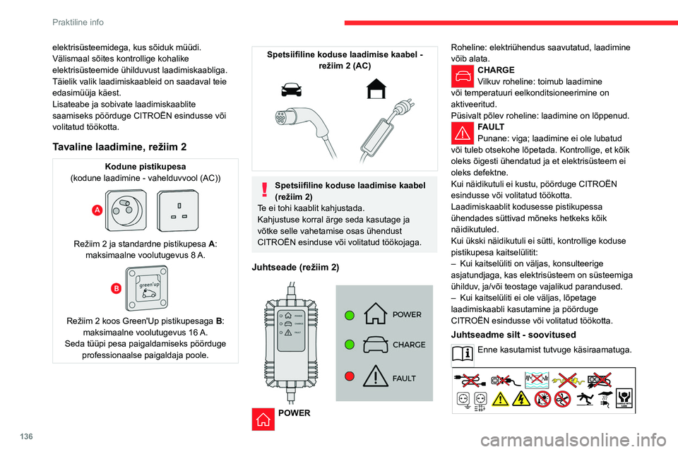 CITROEN C4 2021 Kasutusjuhend (in Estonian) 136
Praktiline info
elektrisüsteemidega, kus sõiduk müüdi.
Välismaal sõites kontrollige kohalike
elektrisüsteemide ühilduvust laadimiskaabliga.
Täielik valik laadimiskaableid on saadaval te CITROEN C4 2021 Kasutusjuhend (in Estonian) 136
Praktiline info
elektrisüsteemidega, kus sõiduk müüdi.
Välismaal sõites kontrollige kohalike
elektrisüsteemide ühilduvust laadimiskaabliga.
Täielik valik laadimiskaableid on saadaval te