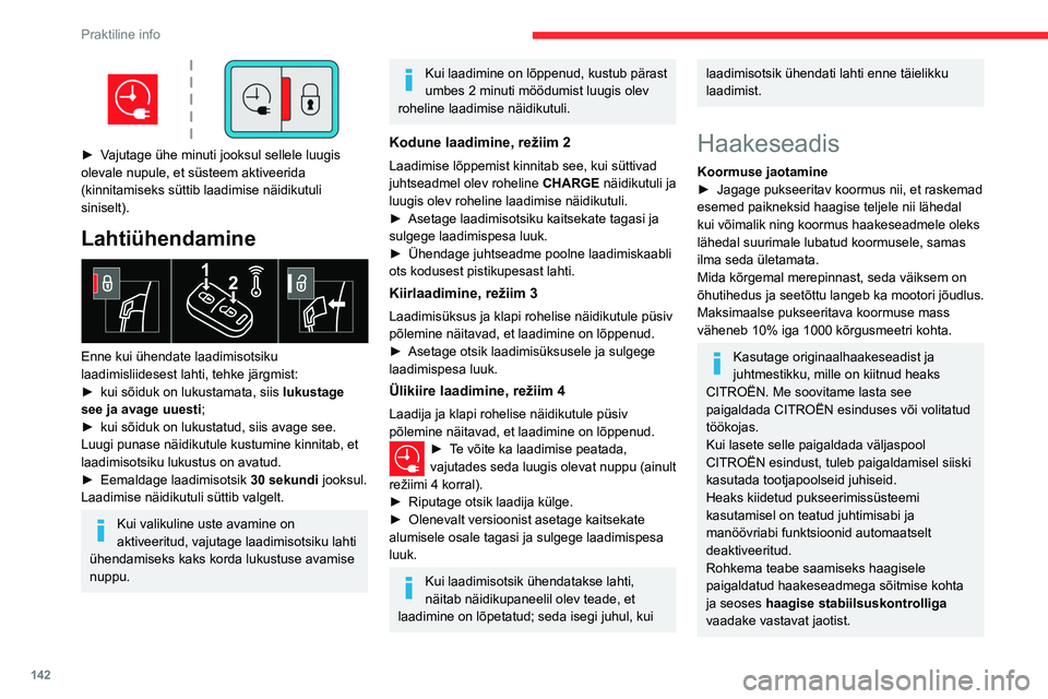 CITROEN C4 2021 Kasutusjuhend (in Estonian) 142
Praktiline info
Järgige maksimaalset lubatud
pukseeritavat koormust, mis on märgitud
sõiduki registreerimistunnistusel, tootja etiketil
ja käesoleva juhendi osas Tehnilised
andmed.
Haakes CITROEN C4 2021 Kasutusjuhend (in Estonian) 142
Praktiline info
Järgige maksimaalset lubatud
pukseeritavat koormust, mis on märgitud
sõiduki registreerimistunnistusel, tootja etiketil
ja käesoleva juhendi osas Tehnilised
andmed.
Haakes