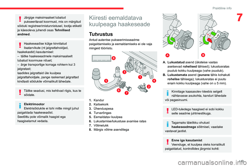 CITROEN C4 2021 Kasutusjuhend (in Estonian) 143
Praktiline info
7Järgige maksimaalset lubatud
pukseeritavat koormust, mis on märgitud
sõiduki registreerimistunnistusel, tootja etiketil
ja käesoleva juhendi osas Tehnilised
andmed.
Haake CITROEN C4 2021 Kasutusjuhend (in Estonian) 143
Praktiline info
7Järgige maksimaalset lubatud
pukseeritavat koormust, mis on märgitud
sõiduki registreerimistunnistusel, tootja etiketil
ja käesoleva juhendi osas Tehnilised
andmed.
Haake