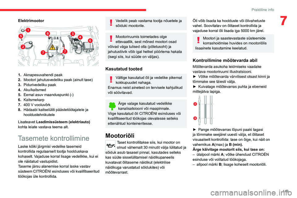 CITROEN C4 2021 Kasutusjuhend (in Estonian) 149
Praktiline info
7Elektrimootor
1.Aknapesuvahendi paak
2. Mootori jahutusvedeliku paak (ainult tase)
3. Pidurivedeliku paak
4. Aku/kaitsmed
5. Eemal asuv maanduspunkt (-)
6. Kaitsmekarp
7. 400 V CITROEN C4 2021 Kasutusjuhend (in Estonian) 149
Praktiline info
7Elektrimootor
1.Aknapesuvahendi paak
2. Mootori jahutusvedeliku paak (ainult tase)
3. Pidurivedeliku paak
4. Aku/kaitsmed
5. Eemal asuv maanduspunkt (-)
6. Kaitsmekarp
7. 400 V