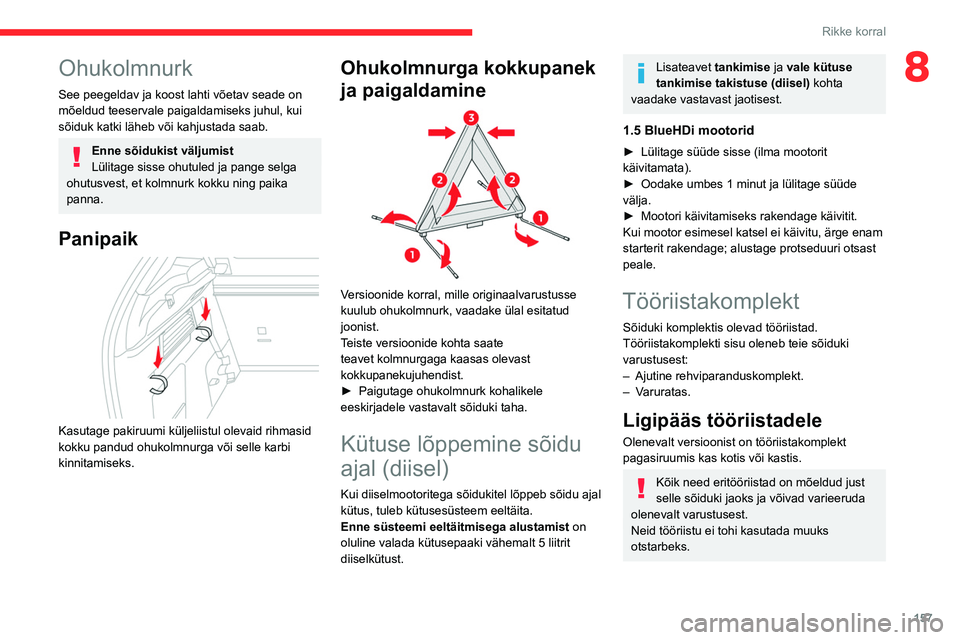 CITROEN C4 2021 Kasutusjuhend (in Estonian) 157
Rikke korral
8Ohukolmnurk
See peegeldav ja koost lahti võetav seade on
mõeldud teeservale paigaldamiseks juhul, kui
sõiduk katki läheb või kahjustada saab.
Enne sõidukist väljumist
Lülit CITROEN C4 2021 Kasutusjuhend (in Estonian) 157
Rikke korral
8Ohukolmnurk
See peegeldav ja koost lahti võetav seade on
mõeldud teeservale paigaldamiseks juhul, kui
sõiduk katki läheb või kahjustada saab.
Enne sõidukist väljumist
Lülit