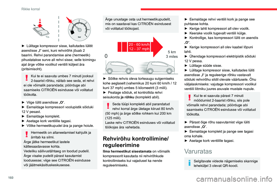 CITROEN C4 2021 Kasutusjuhend (in Estonian) 160
Rikke korral
Põhjalikumat teavet tööriistakomplekti
kohta leiate vastava teema alt.
Ligipääs varurattale
Varuratas on paigutatud pagasiruumi põhja alla.
Varurattale ligipääsuks vaadake CITROEN C4 2021 Kasutusjuhend (in Estonian) 160
Rikke korral
Põhjalikumat teavet tööriistakomplekti
kohta leiate vastava teema alt.
Ligipääs varurattale
Varuratas on paigutatud pagasiruumi põhja alla.
Varurattale ligipääsuks vaadake