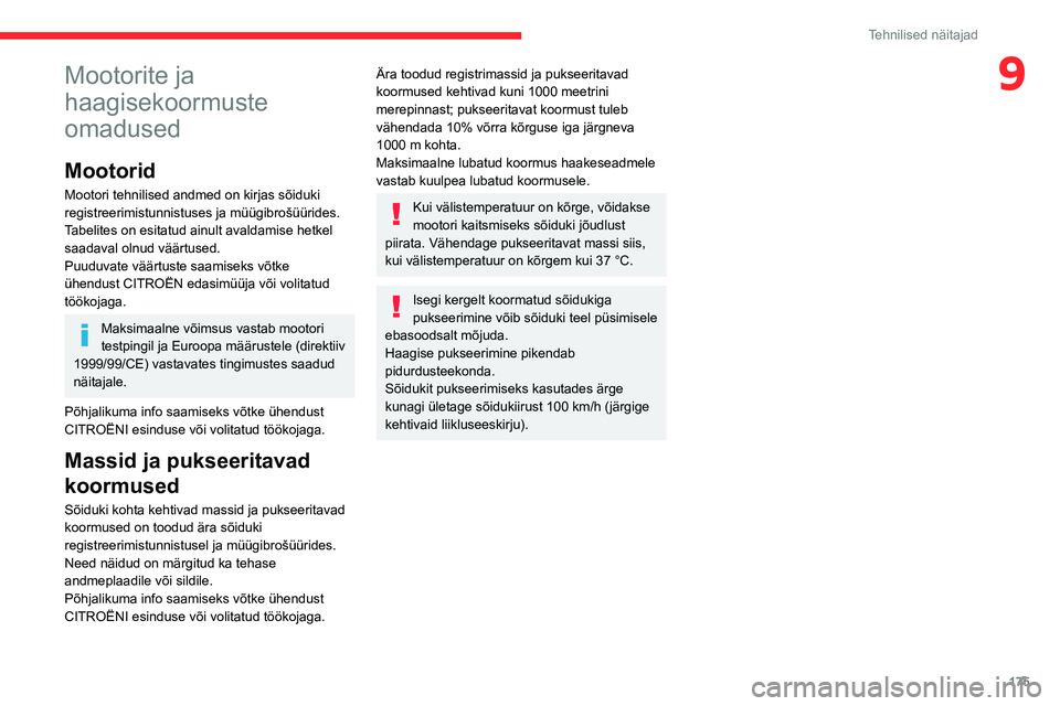 CITROEN C4 2021 Kasutusjuhend (in Estonian) 175
Tehnilised näitajad
9Mootorite ja
haagisekoormuste
omadused
Mootorid
Mootori tehnilised andmed on kirjas sõiduki
registreerimistunnistuses ja müügibrošüürides.
Tabelites on esitatud ainu CITROEN C4 2021 Kasutusjuhend (in Estonian) 175
Tehnilised näitajad
9Mootorite ja
haagisekoormuste
omadused
Mootorid
Mootori tehnilised andmed on kirjas sõiduki
registreerimistunnistuses ja müügibrošüürides.
Tabelites on esitatud ainu