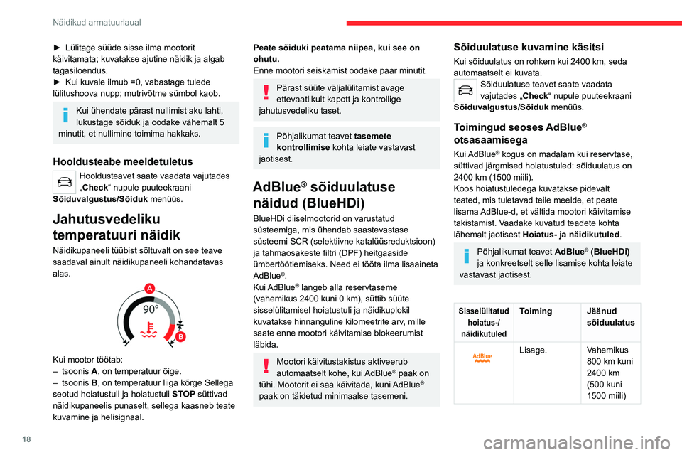 CITROEN C4 2021 Kasutusjuhend (in Estonian) 18
Näidikud armatuurlaual
Sisselülitatud hoiatus-/
näidikutuledToiming Jäänud sõiduulatus
Täitke paak
niipea kui
võimalik.Vahemikus
100 km kuni
800 km (62
kuni 500
miili)
Täitm CITROEN C4 2021 Kasutusjuhend (in Estonian) 18
Näidikud armatuurlaual
Sisselülitatud hoiatus-/
näidikutuledToiming Jäänud sõiduulatus
Täitke paak
niipea kui
võimalik.Vahemikus
100 km kuni
800 km (62
kuni 500
miili)
Täitm